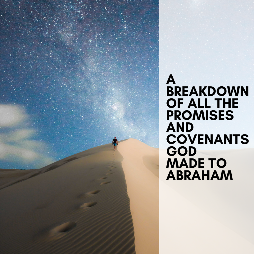 A Breakdown Of All The Promises And Covenants God Made To Abraham